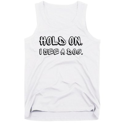 Hold On I See A Dog Funny Dog Lover Tank Top