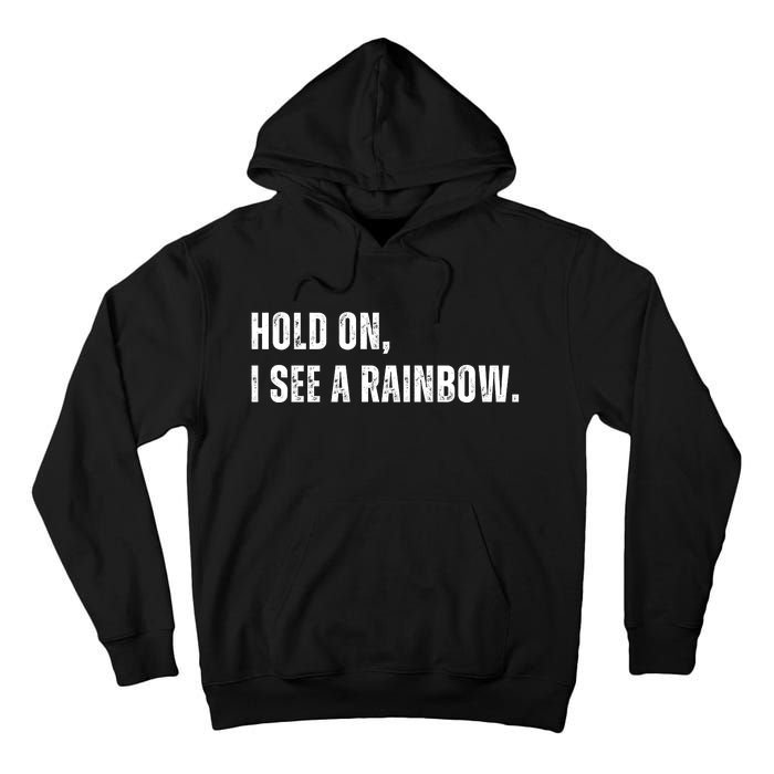 Hold On I See A Rainbow Tall Hoodie