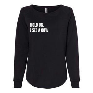 Hold On I See A Cow Womens California Wash Sweatshirt