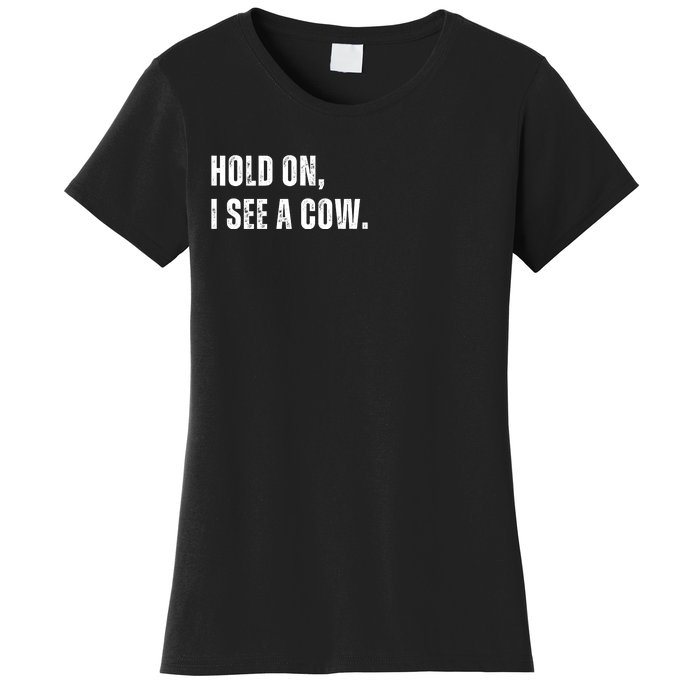 Hold On I See A Cow Women's T-Shirt