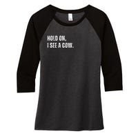 Hold On I See A Cow Women's Tri-Blend 3/4-Sleeve Raglan Shirt