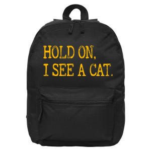 Hold On I See Cat Funny Cat Lovers Sarcastic Sayings Cats 16 in Basic Backpack