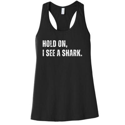 Hold On I See A Shark Women's Racerback Tank