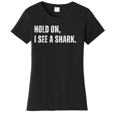 Hold On I See A Shark Women's T-Shirt