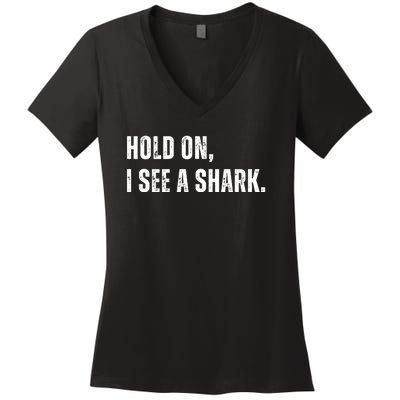 Hold On I See A Shark Women's V-Neck T-Shirt