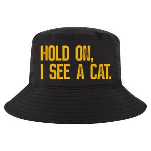 Hold On I See A Cat, Funny Cat Lovers Sarcastic Sayings Cool Comfort Performance Bucket Hat