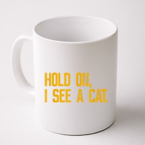 Hold On I See A Cat, Funny Cat Lovers Sarcastic Sayings Coffee Mug