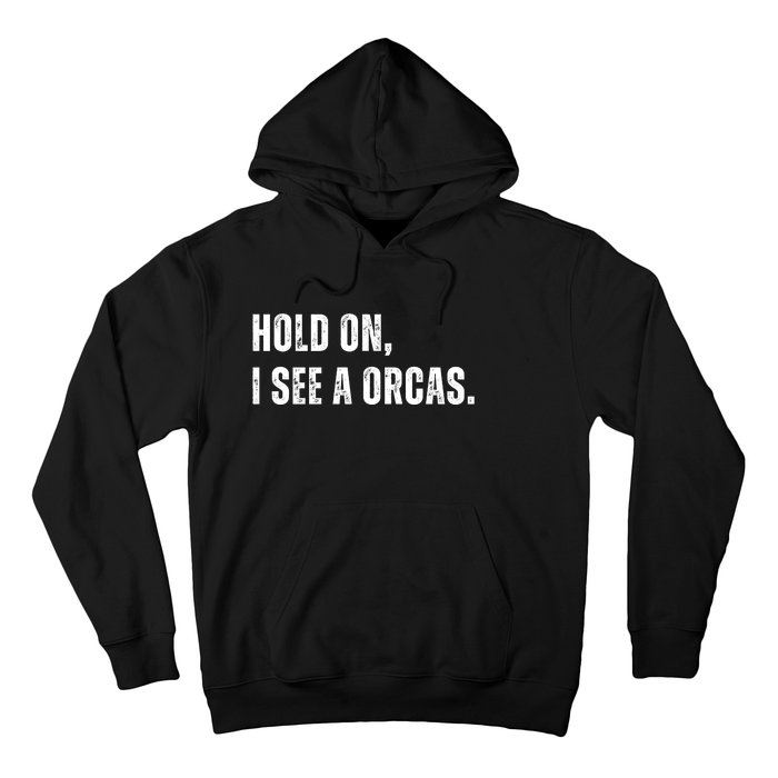 Hold On I See A Orcas Hoodie