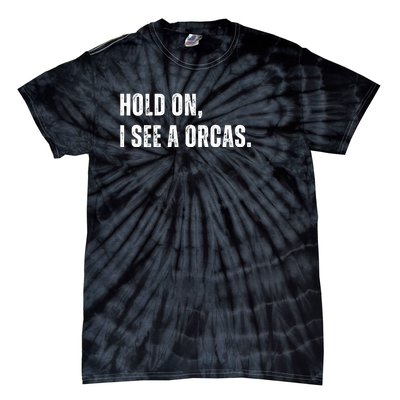 Hold On I See A Orcas Tie-Dye T-Shirt