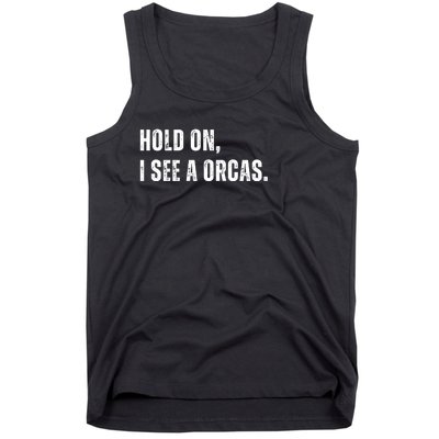 Hold On I See A Orcas Tank Top