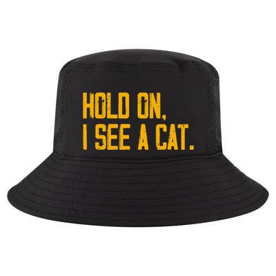 Hold On I See A Cat, Funny Cat Lovers Sarcastic Sayings Cool Comfort Performance Bucket Hat