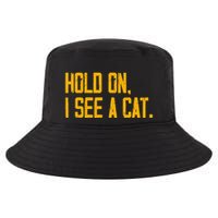 Hold On I See A Cat, Funny Cat Lovers Sarcastic Sayings Cool Comfort Performance Bucket Hat