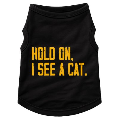 Hold On I See A Cat, Funny Cat Lovers Sarcastic Sayings Doggie Tank
