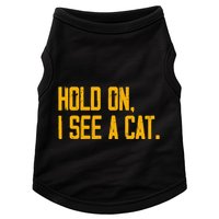 Hold On I See A Cat, Funny Cat Lovers Sarcastic Sayings Doggie Tank