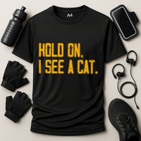 Hold On I See A Cat, Funny Cat Lovers Sarcastic Sayings Performance Shirt