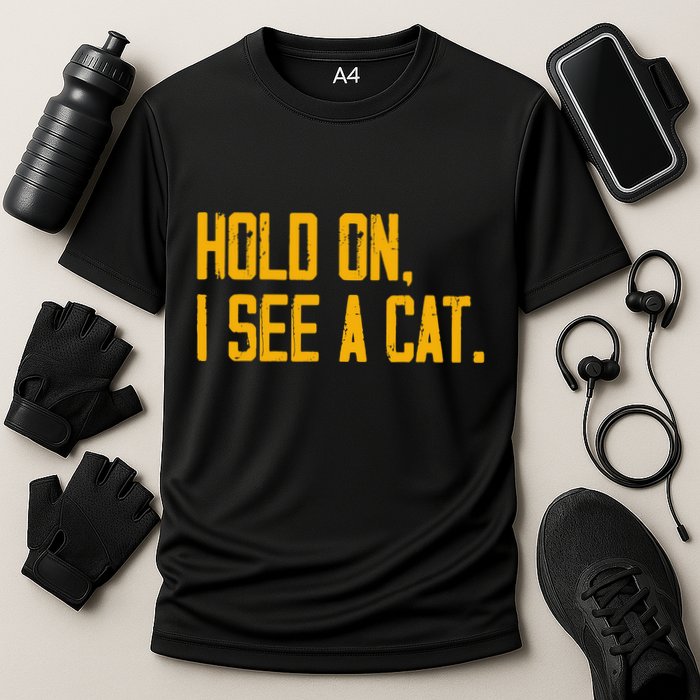Hold On I See A Cat, Funny Cat Lovers Sarcastic Sayings Performance Shirt