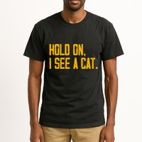 Hold On I See A Cat, Funny Cat Lovers Sarcastic Sayings Tall T-Shirt