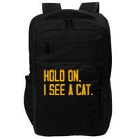 Hold On I See A Cat, Funny Cat Lovers Sarcastic Sayings Impact Tech Backpack