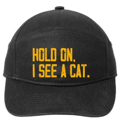 Hold On I See A Cat, Funny Cat Lovers Sarcastic Sayings 7-Panel Snapback Hat