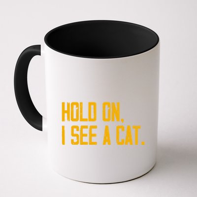 Hold On I See A Cat, Funny Cat Lovers Sarcastic Sayings Mug