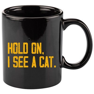 Hold On I See A Cat, Funny Cat Lovers Sarcastic Sayings 11oz C Handle Ceramic Mug