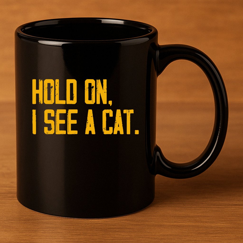 Hold On I See A Cat, Funny Cat Lovers Sarcastic Sayings 11oz C Handle Ceramic Mug