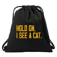 Hold On I See A Cat, Funny Cat Lovers Sarcastic Sayings Drawstring Bag