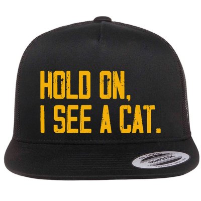 Hold On I See A Cat, Funny Cat Lovers Sarcastic Sayings Flatbill Hat