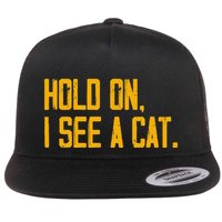 Hold On I See A Cat, Funny Cat Lovers Sarcastic Sayings Flatbill Hat