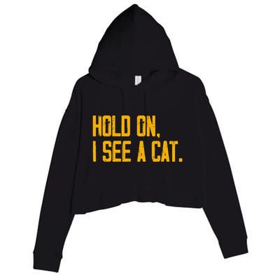 Hold On I See A Cat, Funny Cat Lovers Sarcastic Sayings Crop Fleece Hoodie