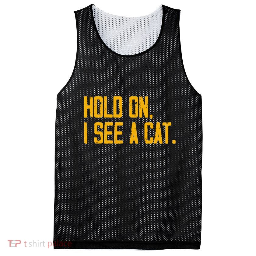 Hold On I See A Cat, Funny Cat Lovers Sarcastic Sayings Mesh Reversible Basketball Jersey Tank