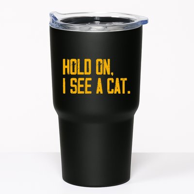 Hold On I See A Cat, Funny Cat Lovers Sarcastic Sayings Tumbler