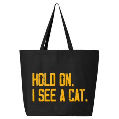 Hold On I See A Cat, Funny Cat Lovers Sarcastic Sayings 25L Jumbo Tote