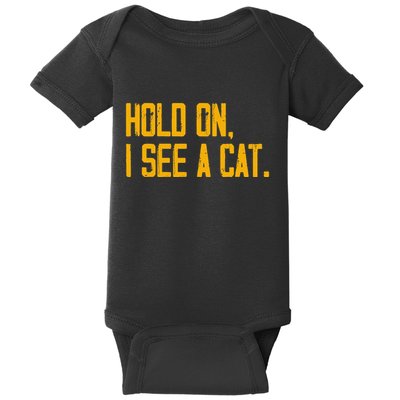 Hold On I See A Cat, Funny Cat Lovers Sarcastic Sayings Baby Bodysuit