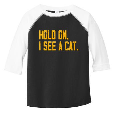 Hold On I See A Cat, Funny Cat Lovers Sarcastic Sayings Toddler Fine Jersey T-Shirt