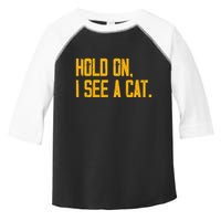 Hold On I See A Cat, Funny Cat Lovers Sarcastic Sayings Toddler Fine Jersey T-Shirt