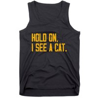 Hold On I See A Cat, Funny Cat Lovers Sarcastic Sayings Tank Top