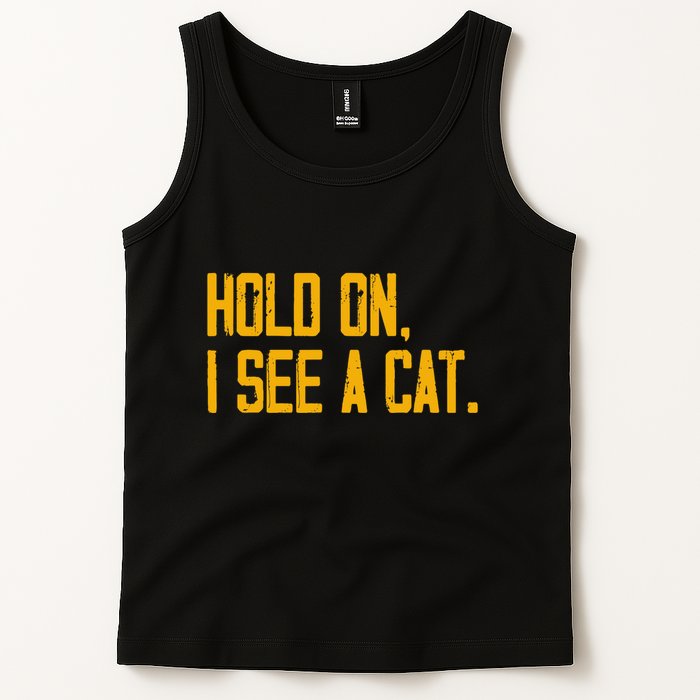 Hold On I See A Cat, Funny Cat Lovers Sarcastic Sayings Tank Top