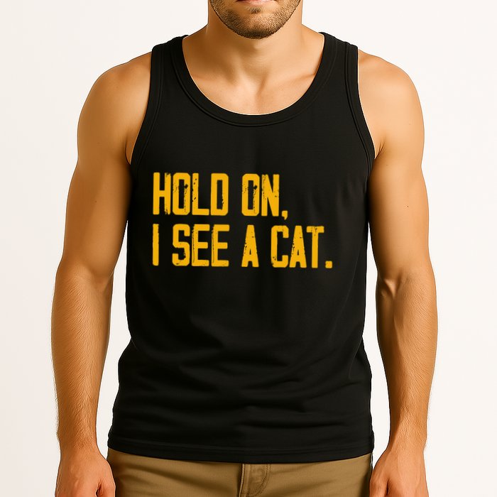 Hold On I See A Cat, Funny Cat Lovers Sarcastic Sayings Tank Top