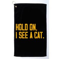 Hold On I See A Cat, Funny Cat Lovers Sarcastic Sayings Golf Towel