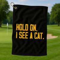 Hold On I See A Cat, Funny Cat Lovers Sarcastic Sayings Golf Towel