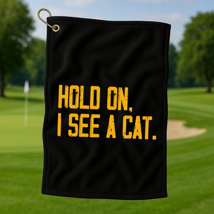 Hold On I See A Cat, Funny Cat Lovers Sarcastic Sayings Golf Towel