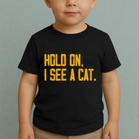 Hold On I See A Cat, Funny Cat Lovers Sarcastic Sayings Toddler T-Shirt