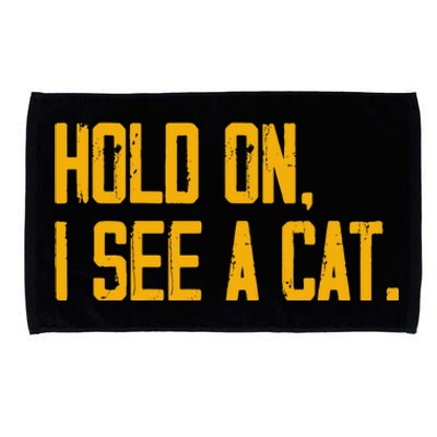 Hold On I See A Cat, Funny Cat Lovers Sarcastic Sayings Microfiber Hand Towel