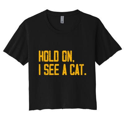 Hold On I See A Cat, Funny Cat Lovers Sarcastic Sayings Crop Top