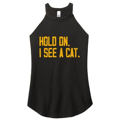 Hold On I See A Cat, Funny Cat Lovers Sarcastic Sayings Women's Perfect Tri Rocker Tank