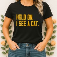 Hold On I See A Cat, Funny Cat Lovers Sarcastic Sayings Womens T-Shirt