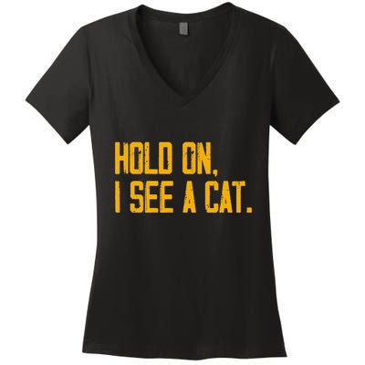 Hold On I See A Cat, Funny Cat Lovers Sarcastic Sayings Women's V-Neck T-Shirt
