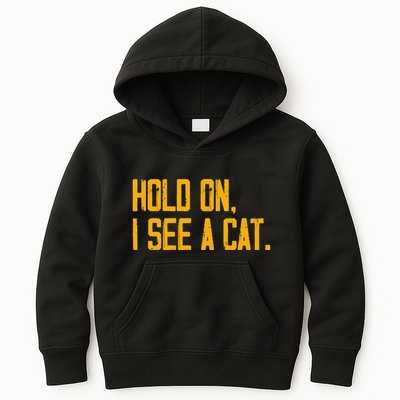 Hold On I See A Cat, Funny Cat Lovers Sarcastic Sayings Kids Hoodie