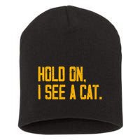 Hold On I See A Cat, Funny Cat Lovers Sarcastic Sayings Short Acrylic Beanie